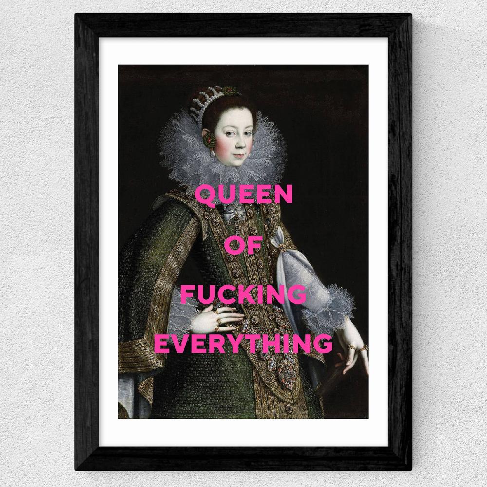 East End Prints Queen Of Fucking Everything