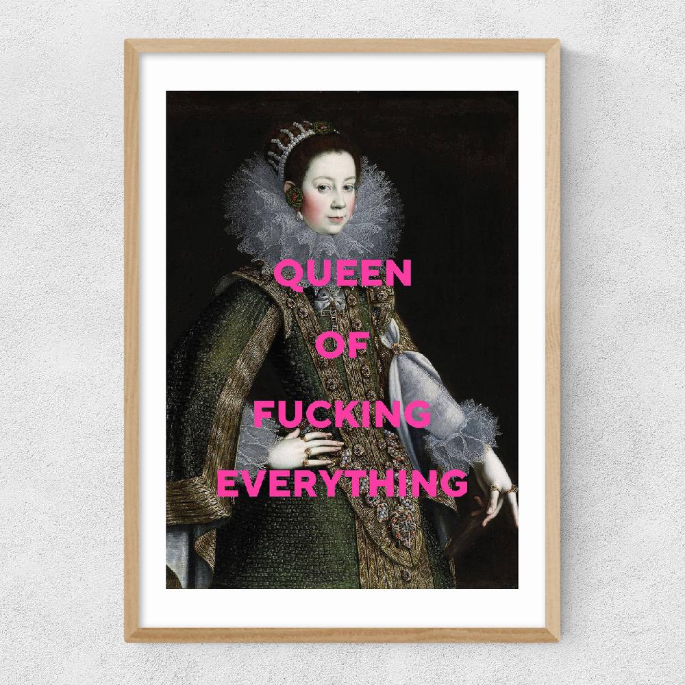 East End Prints Queen Of Fucking Everything