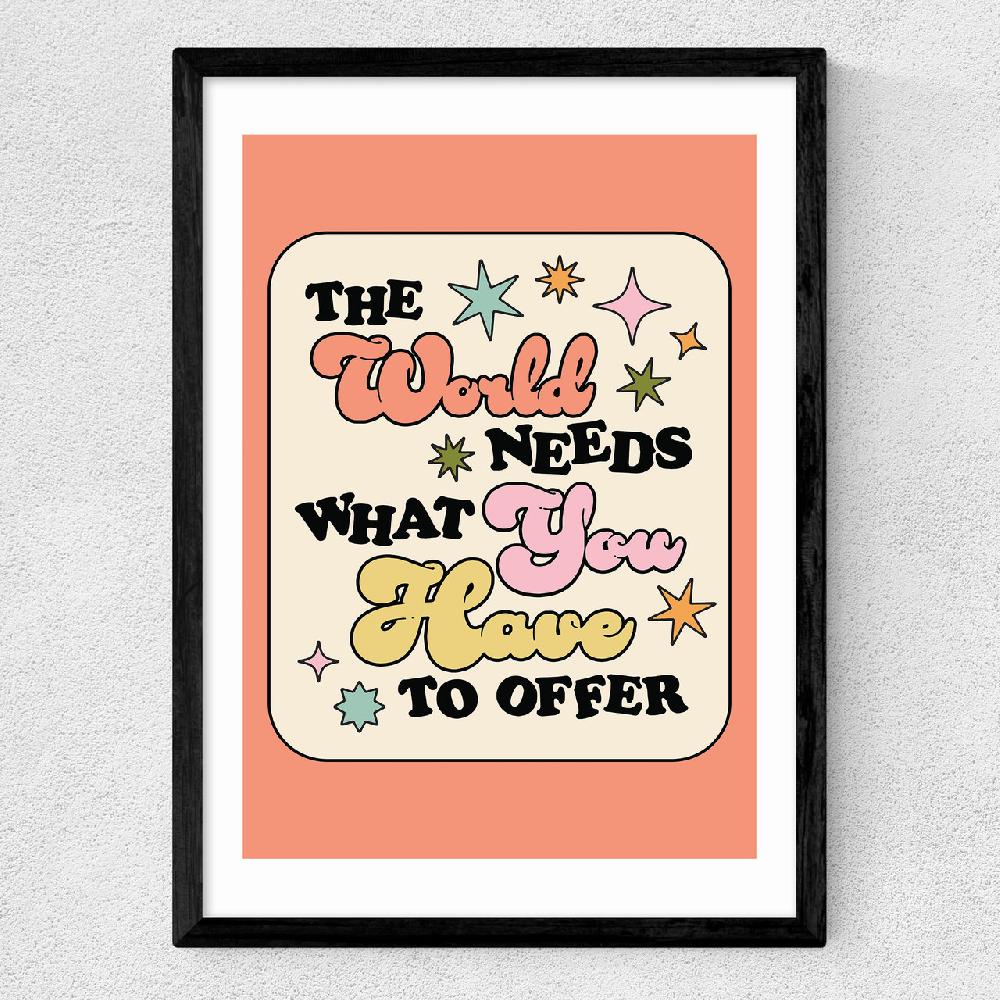 East End Prints The World Needs What You Have