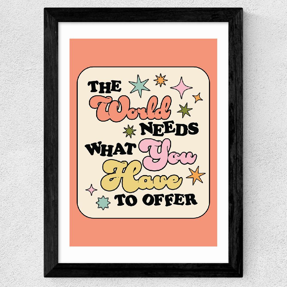 East End Prints The World Needs What You Have