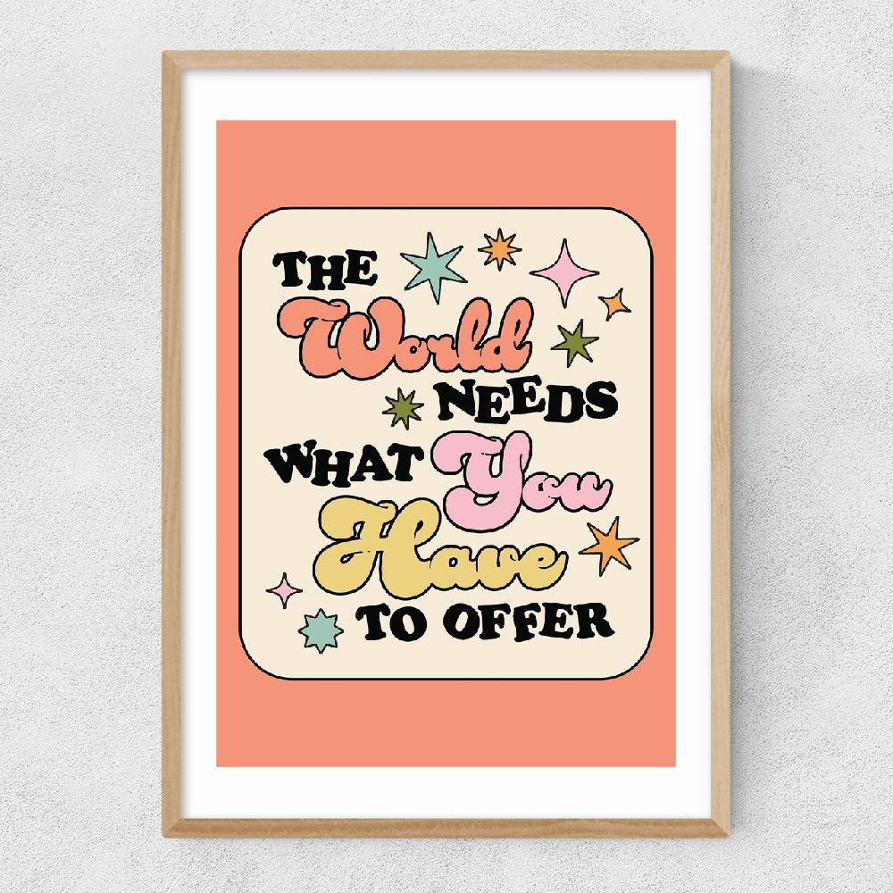 East End Prints The World Needs What You Have