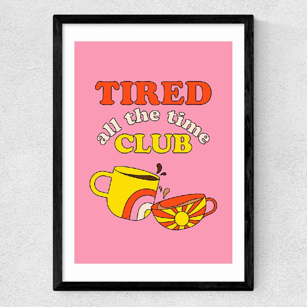 East End Prints Tired All The Time Club