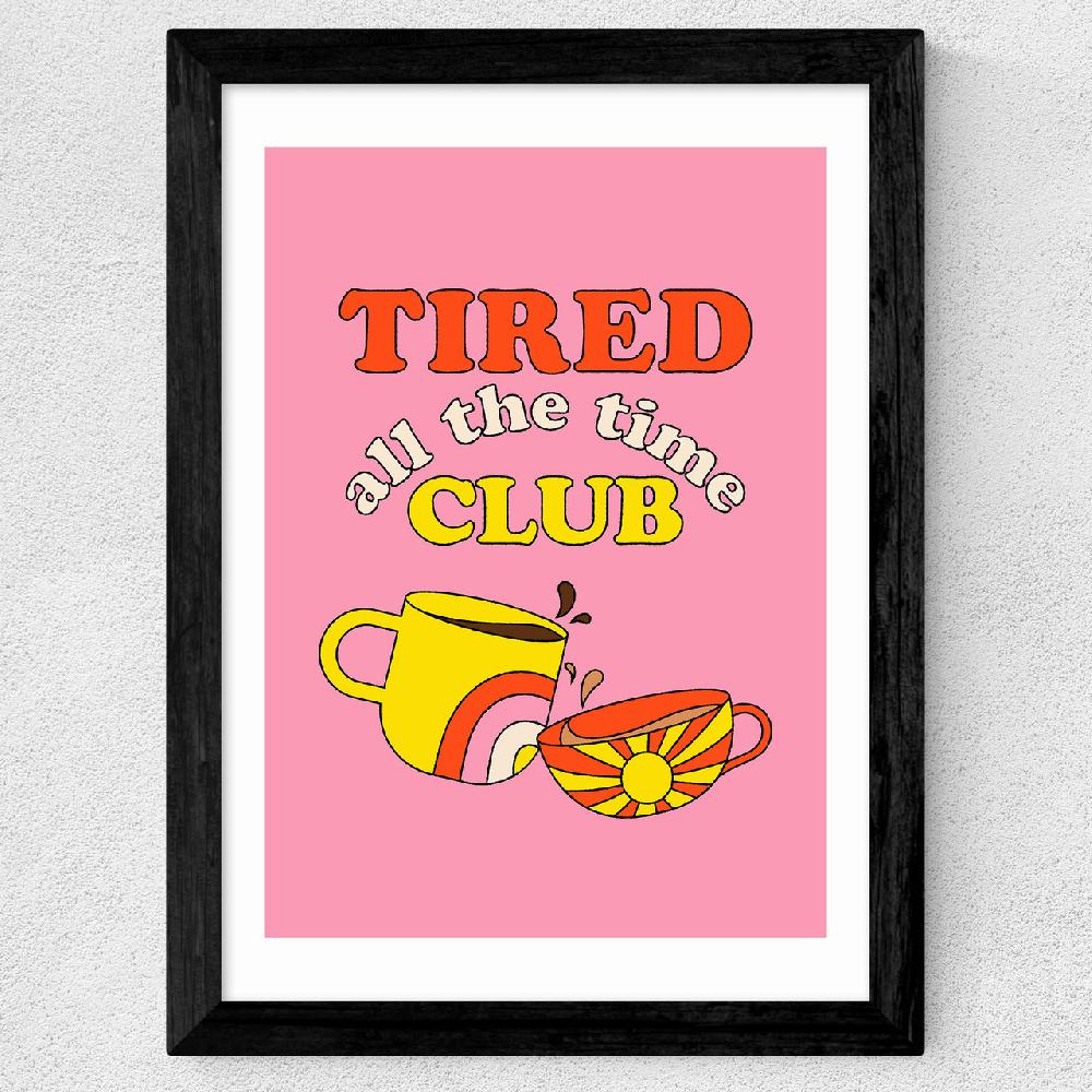 East End Prints Tired All The Time Club