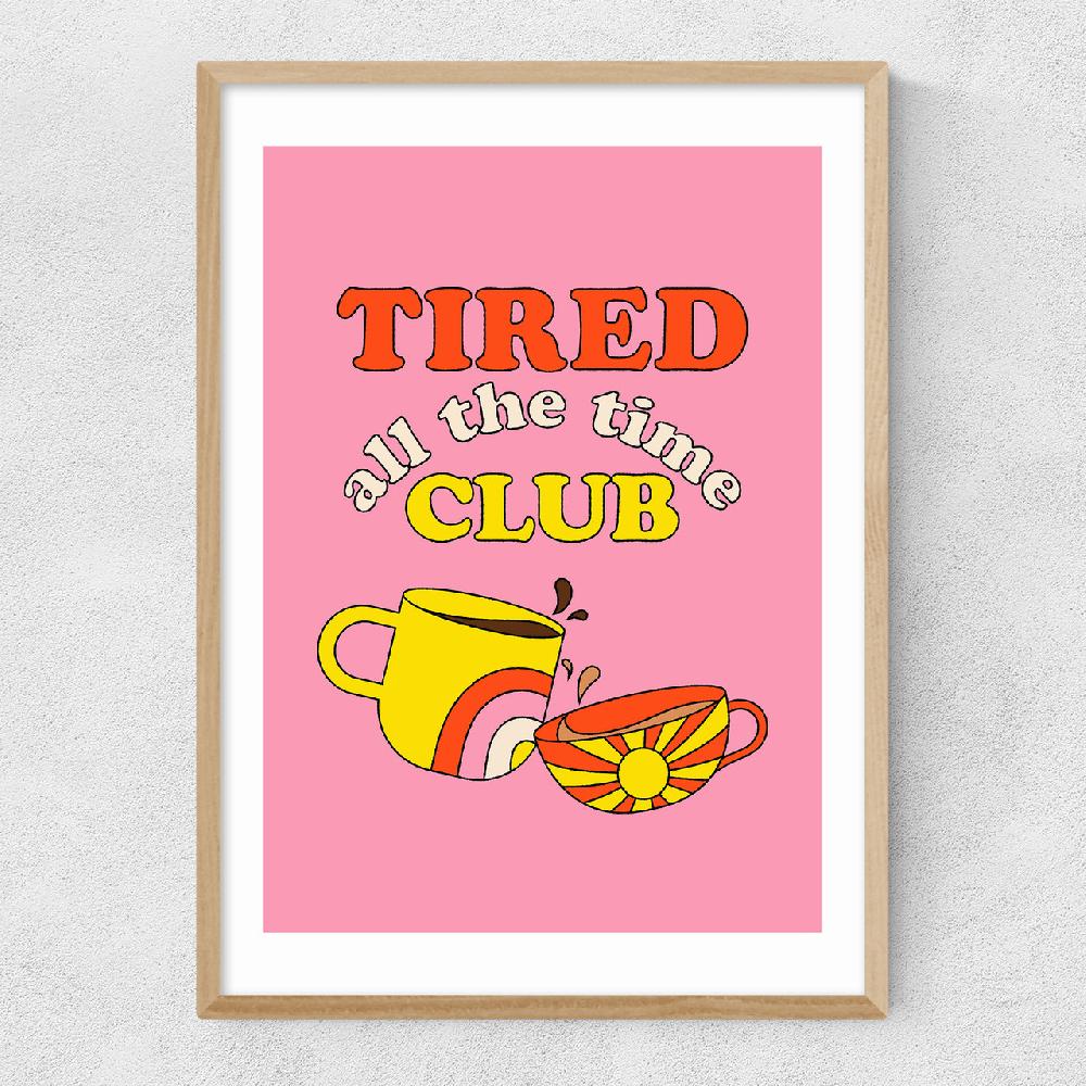 East End Prints Tired All The Time Club