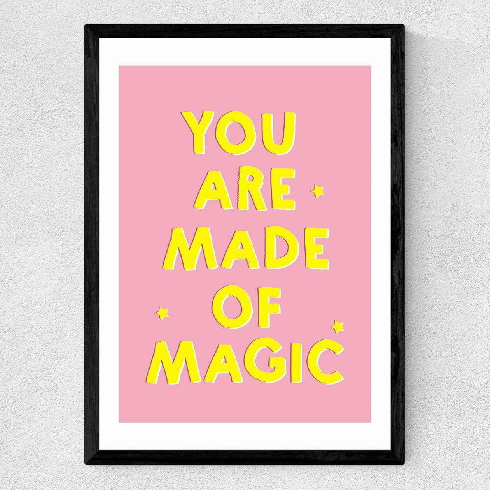 East End Prints You Are Made Of Magic