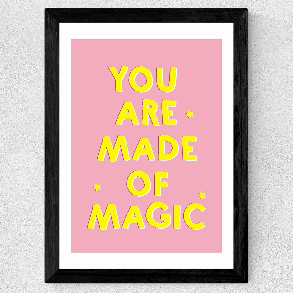 East End Prints You Are Made Of Magic