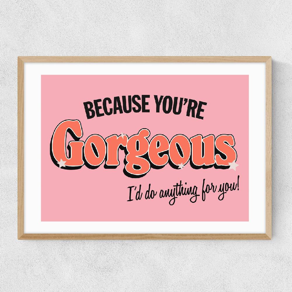 East End Prints You're Gorgeous