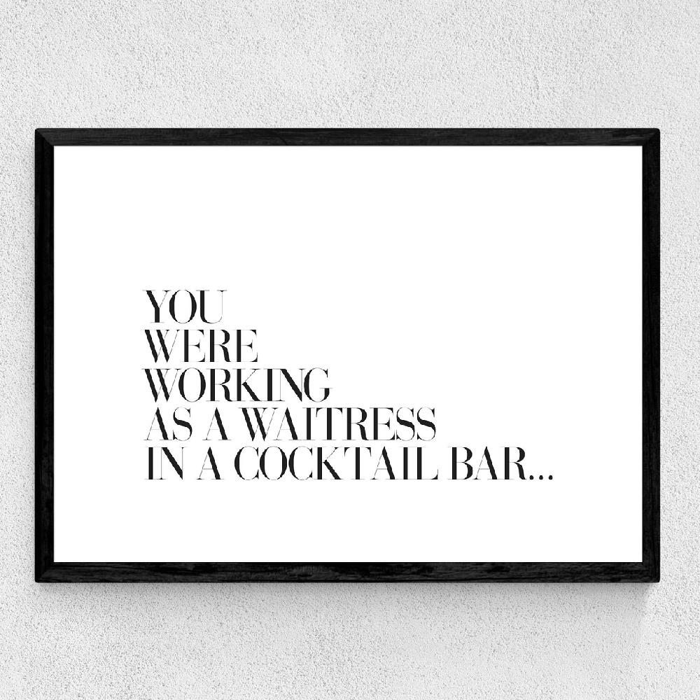 East End Prints You Were Working As A Waitress
