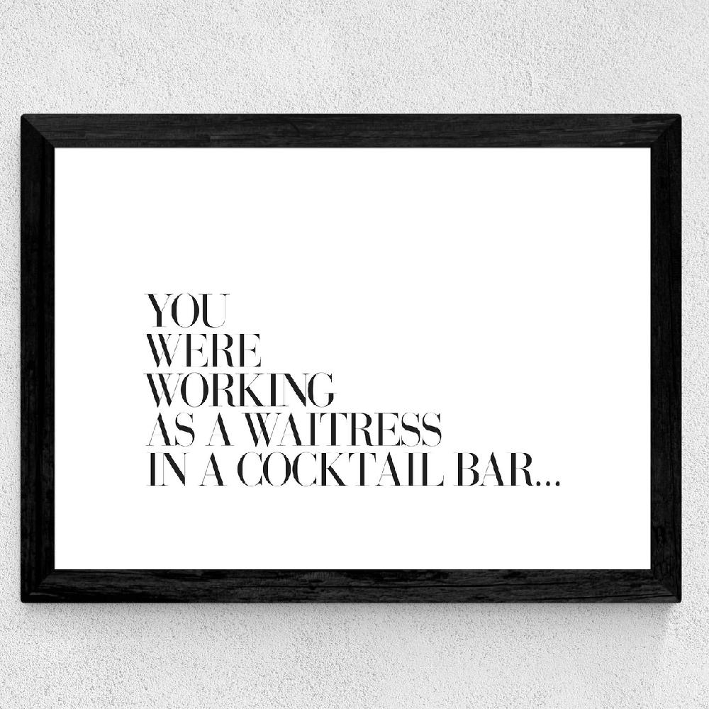 East End Prints You Were Working As A Waitress