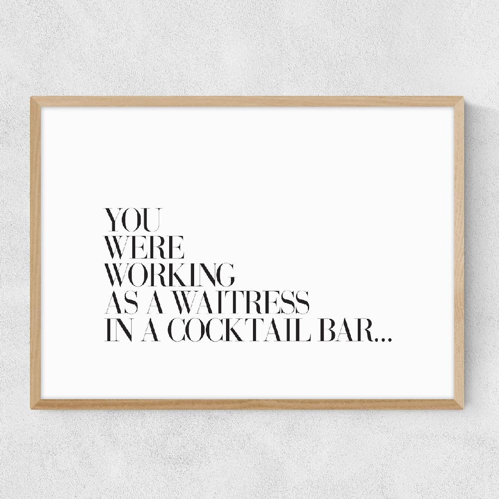 East End Prints You Were Working As A Waitress