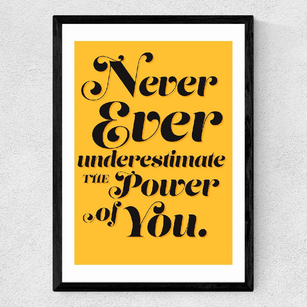 East End Prints Never Underestimate The Power Of You