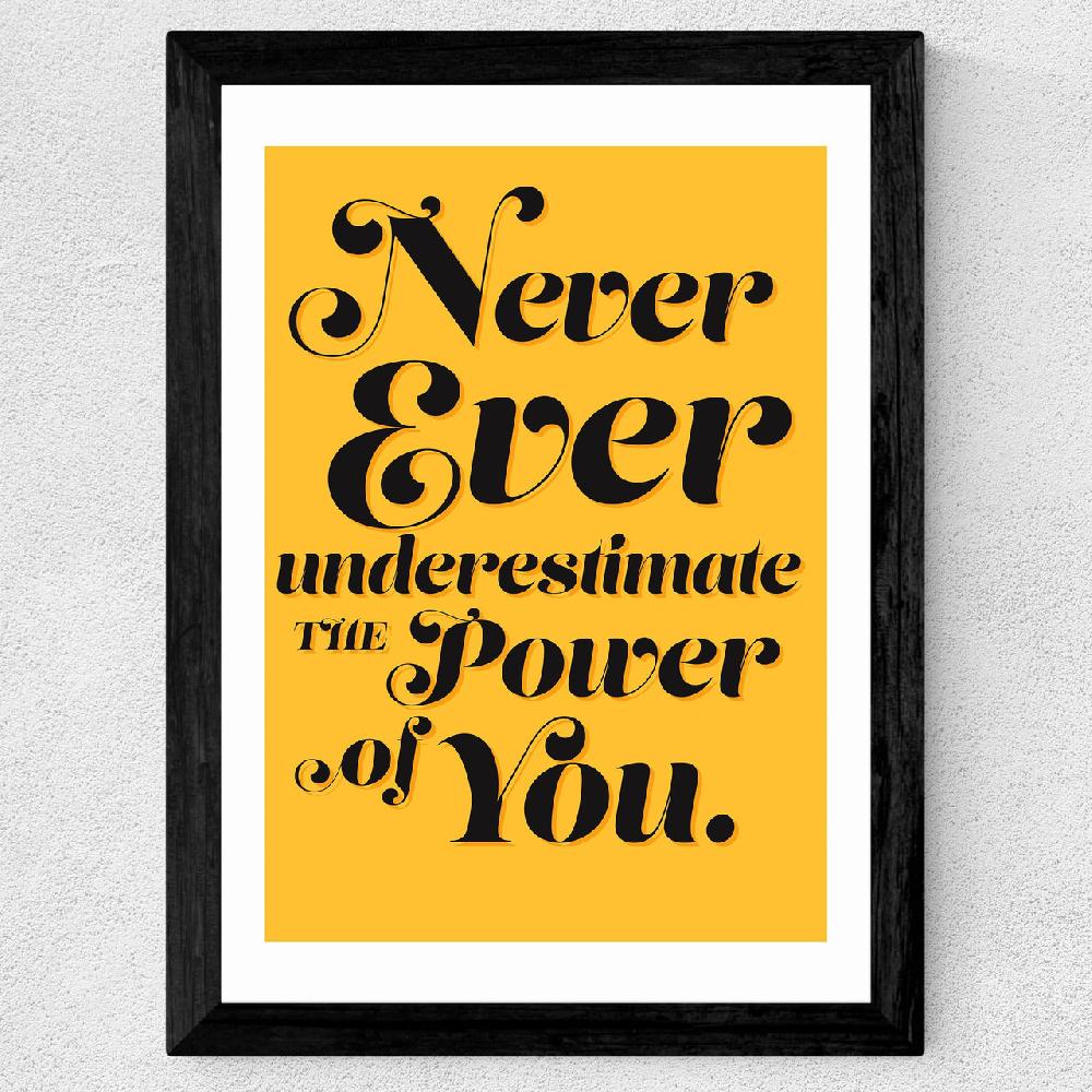 East End Prints Never Underestimate The Power Of You