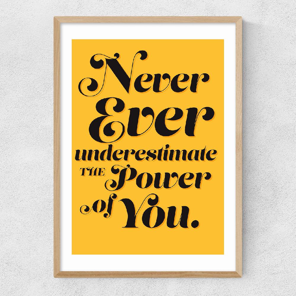 East End Prints Never Underestimate The Power Of You