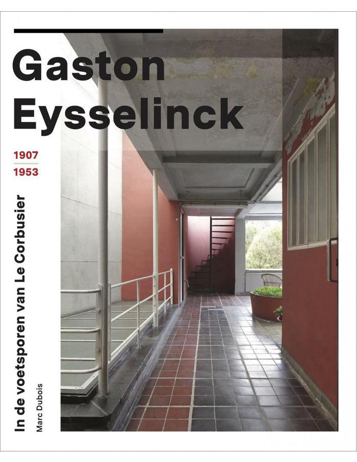 eat dust Book: GASTON EYSSELINCK: In de voetsporen van Le Corbusier (NL)
