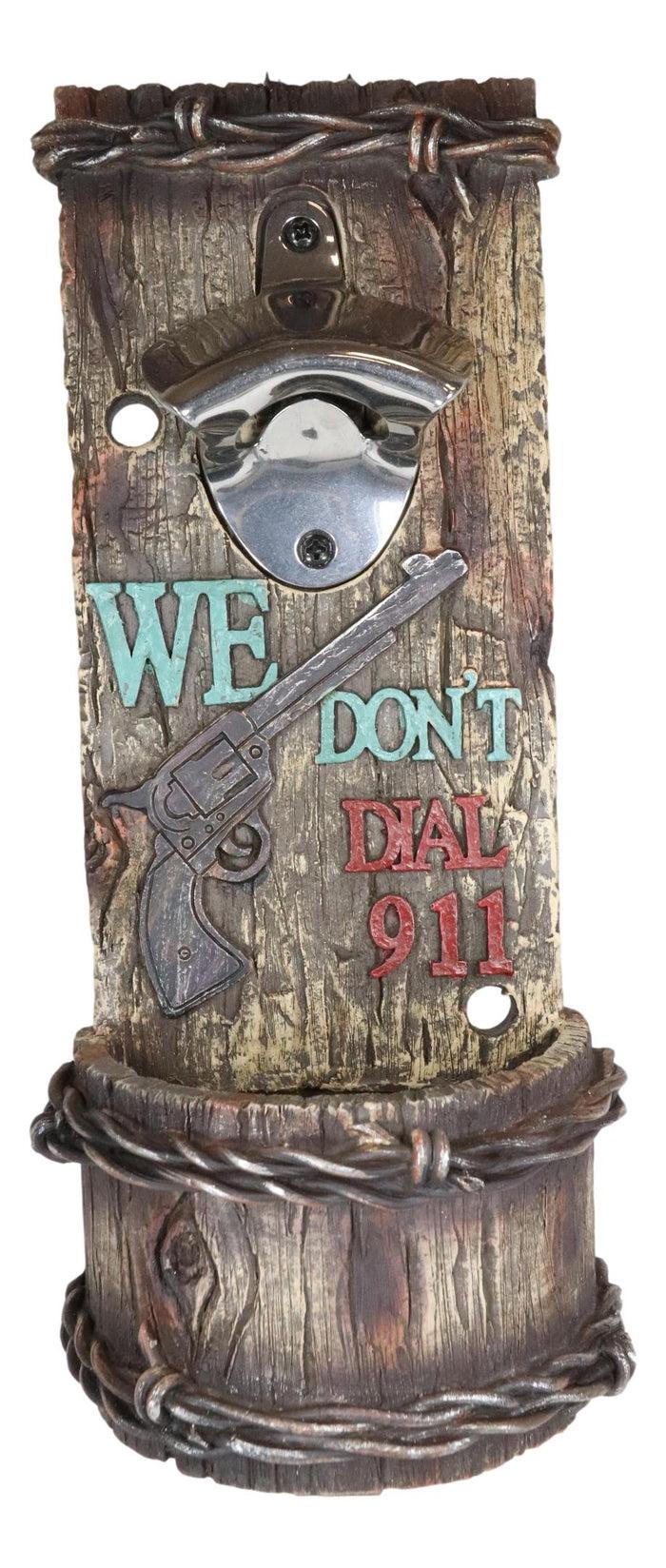 Ebros Gift Western We Don't Dial 911 Pistol Gun Barbed Wires Wall Bottle Opener With Catch