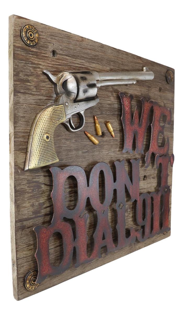 Ebros Gift Western We Dont Dial 911 Six Shooter Gun With Bullets Wooden Wall Plaque Sign