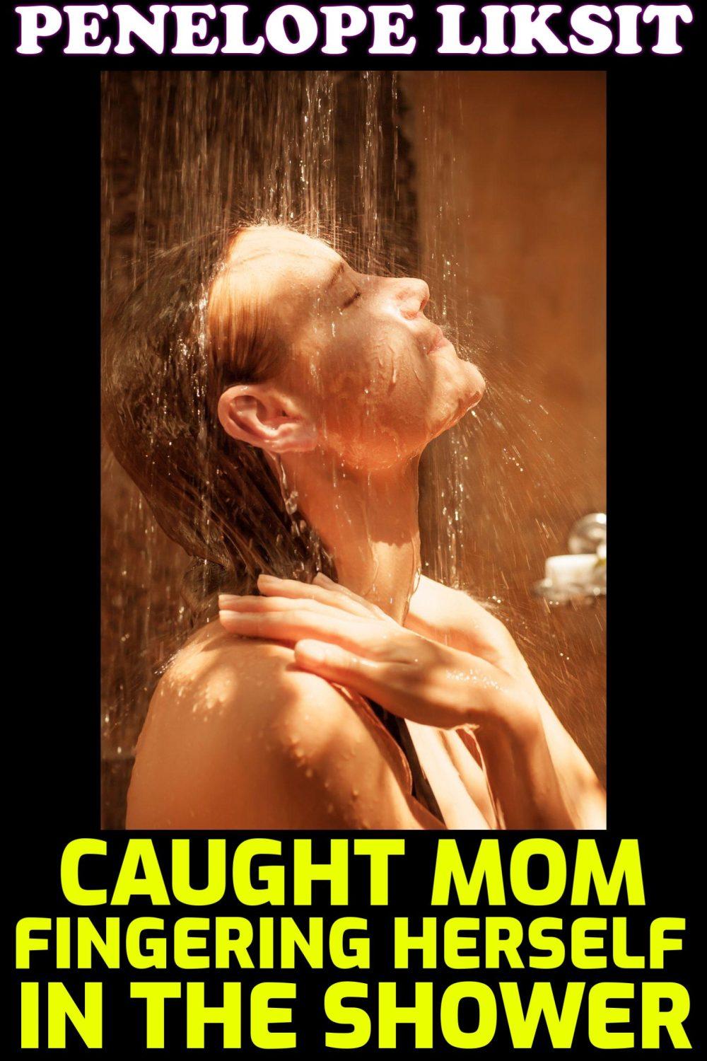 eden books Caught Mom Fingering Herself In The Shower