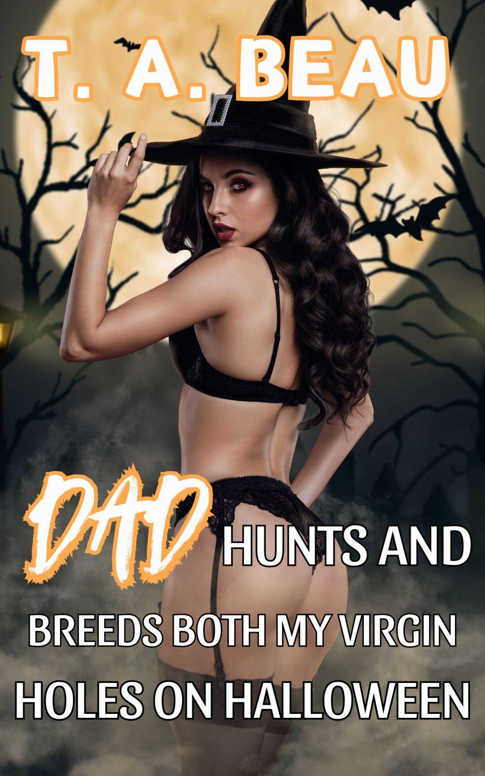 eden books Dad Hunts and Breeds Both My Virgin Holes on Halloween (A NONCON Dad/Daughter Erotica Short Story)