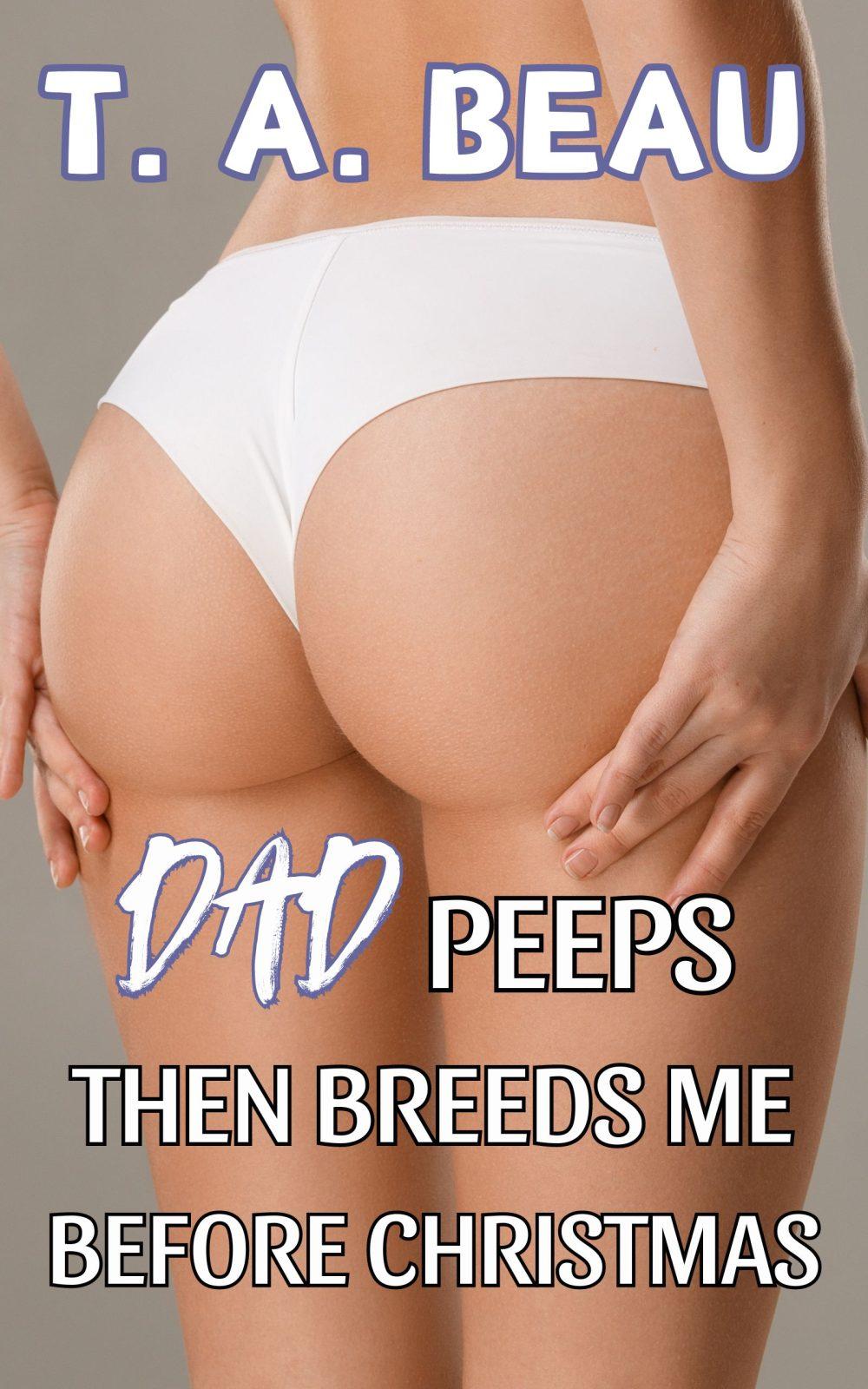 eden books Dad Peeps Then Breeds Me Before Christmas (A Dad/Daughter Incest Erotica Short Story)