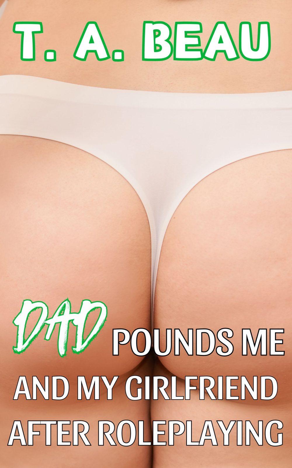eden books Dad Pounds Me And My Girlfriend After Roleplaying (A BDSM Dad/Daughter Incest Erotica Short Story)