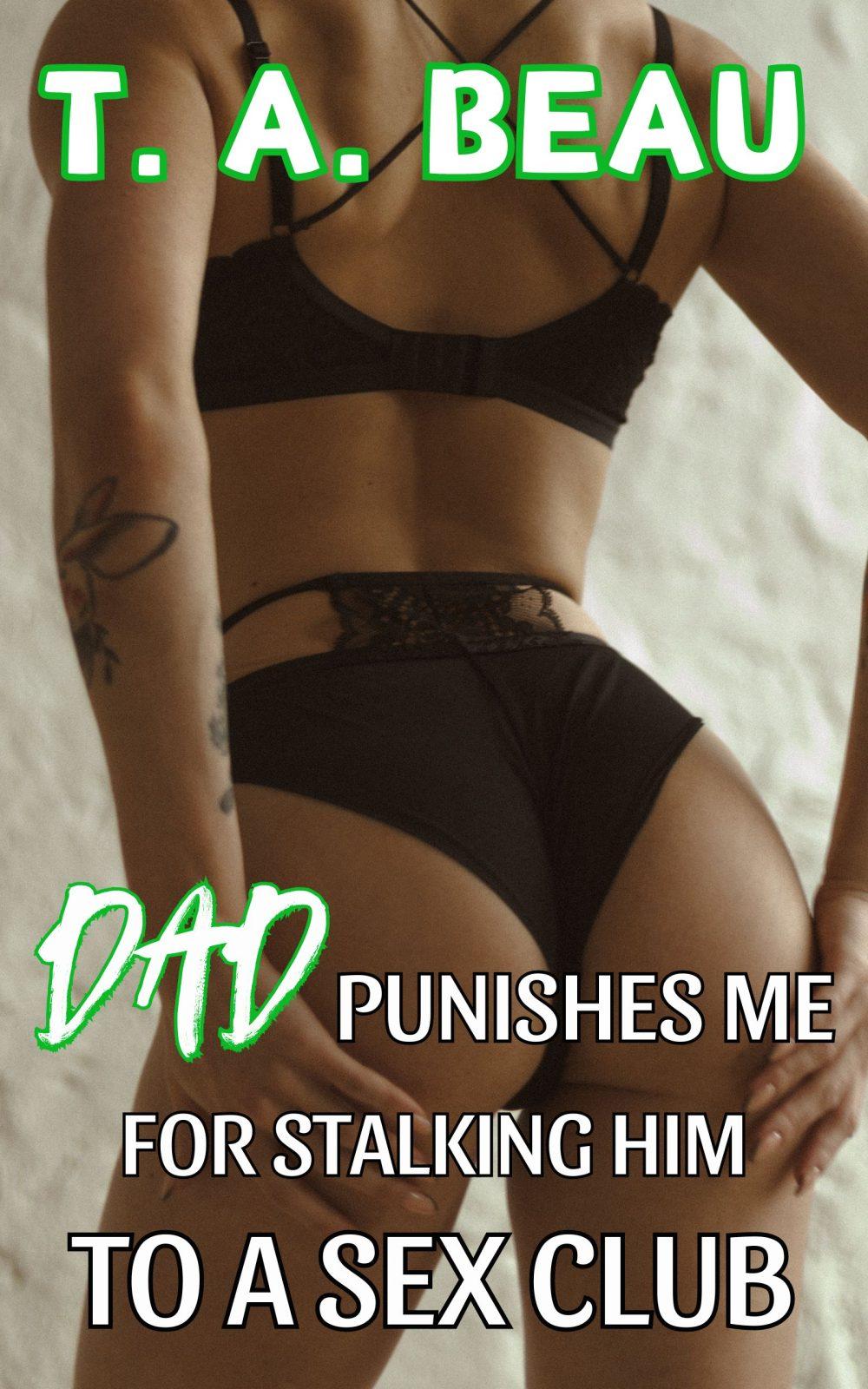eden books Dad Punishes Me For Stalking Him To A Sex Club (A BDSM DUBCON/NONCON Dad/Daughter Incest Erotica Short Story)