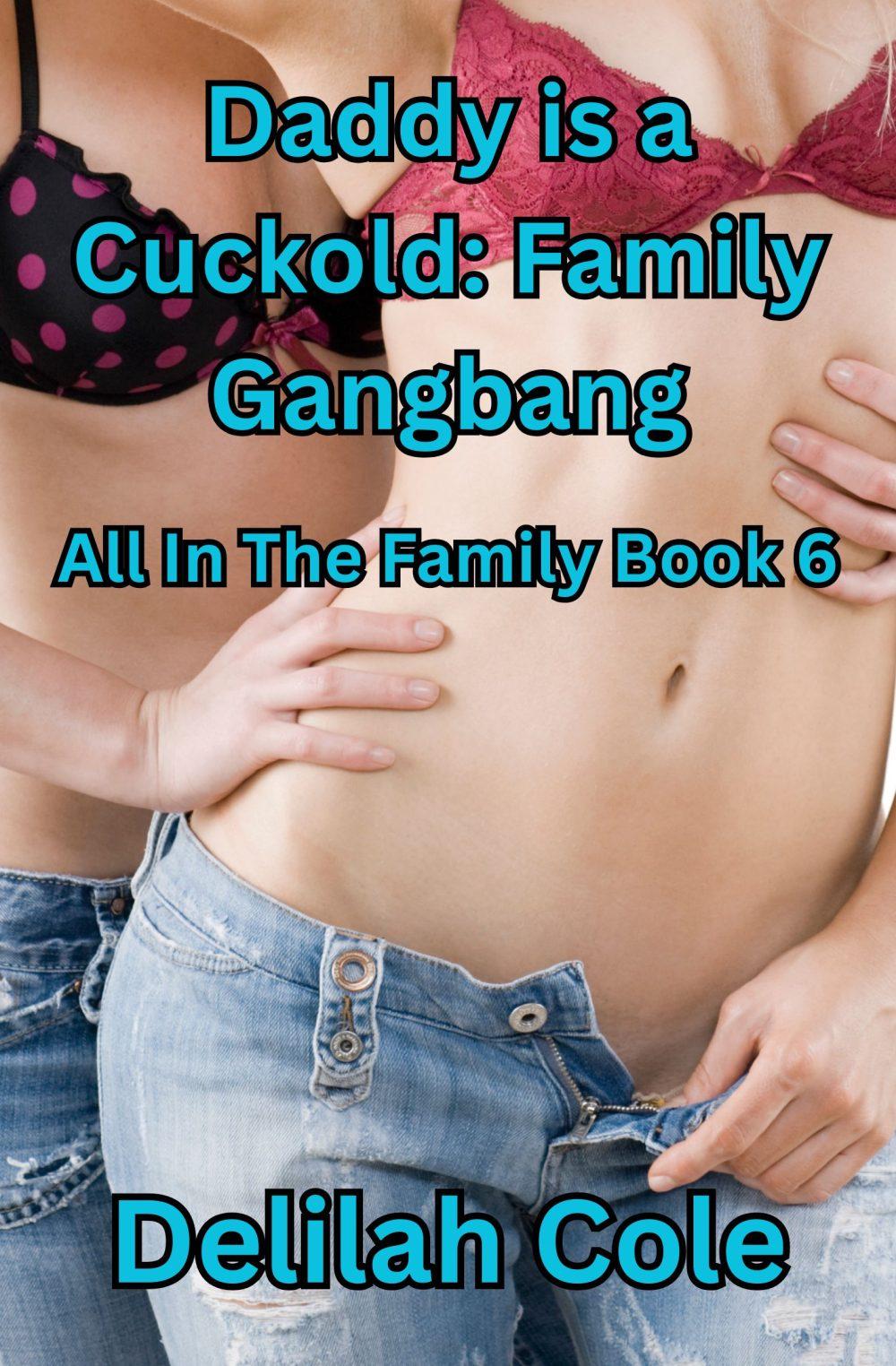 eden books Daddy is a Cuckold Family Gangbang- All in The Family Book six
