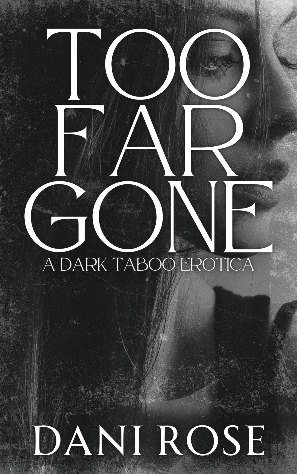 eden books Too Far Gone: A Dark Taboo Erotica