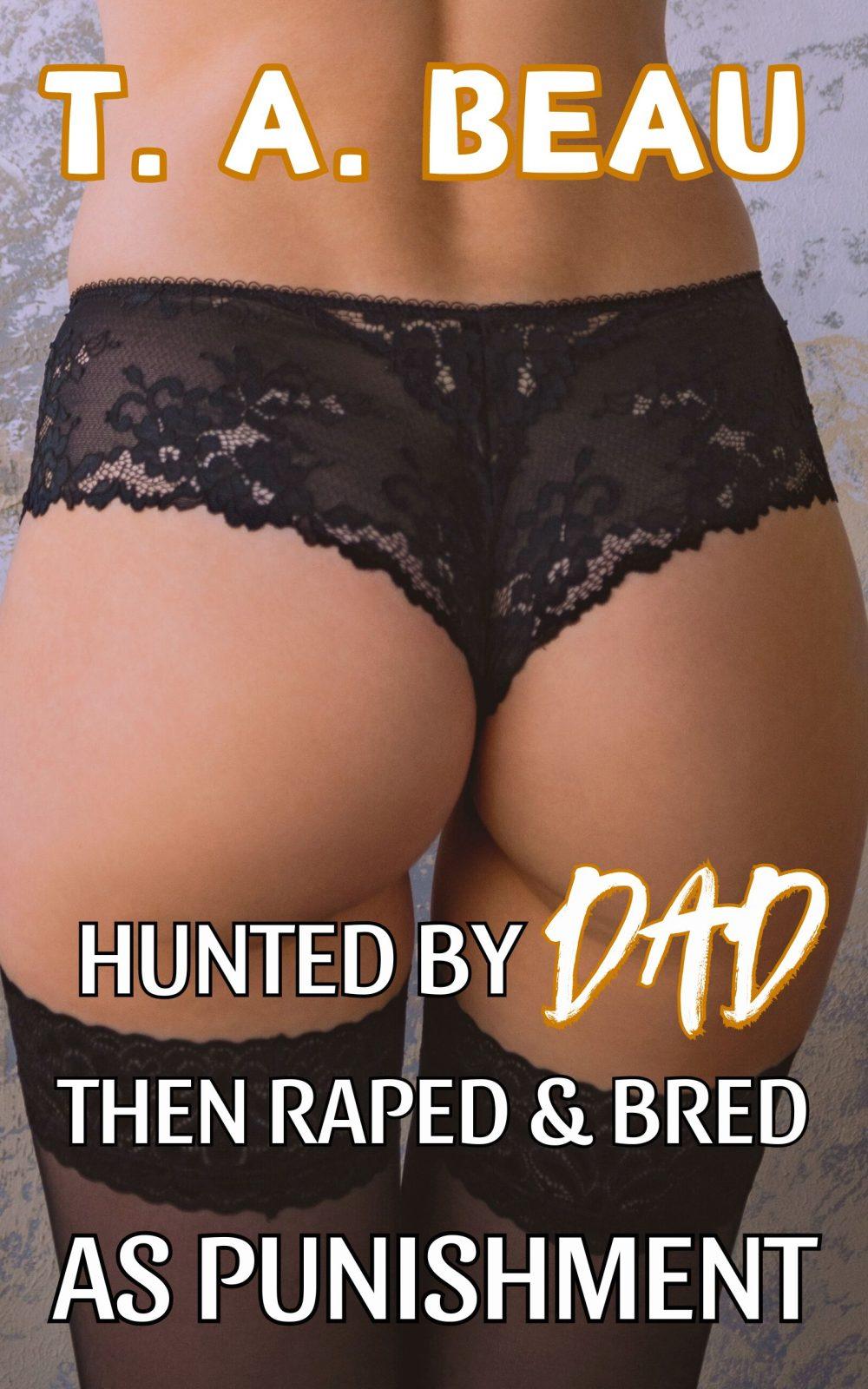 eden books Hunted by Dad Then Raped and Bred as Punishment (A Dad/Daughter DUBCON Incest Erotica Short Story)