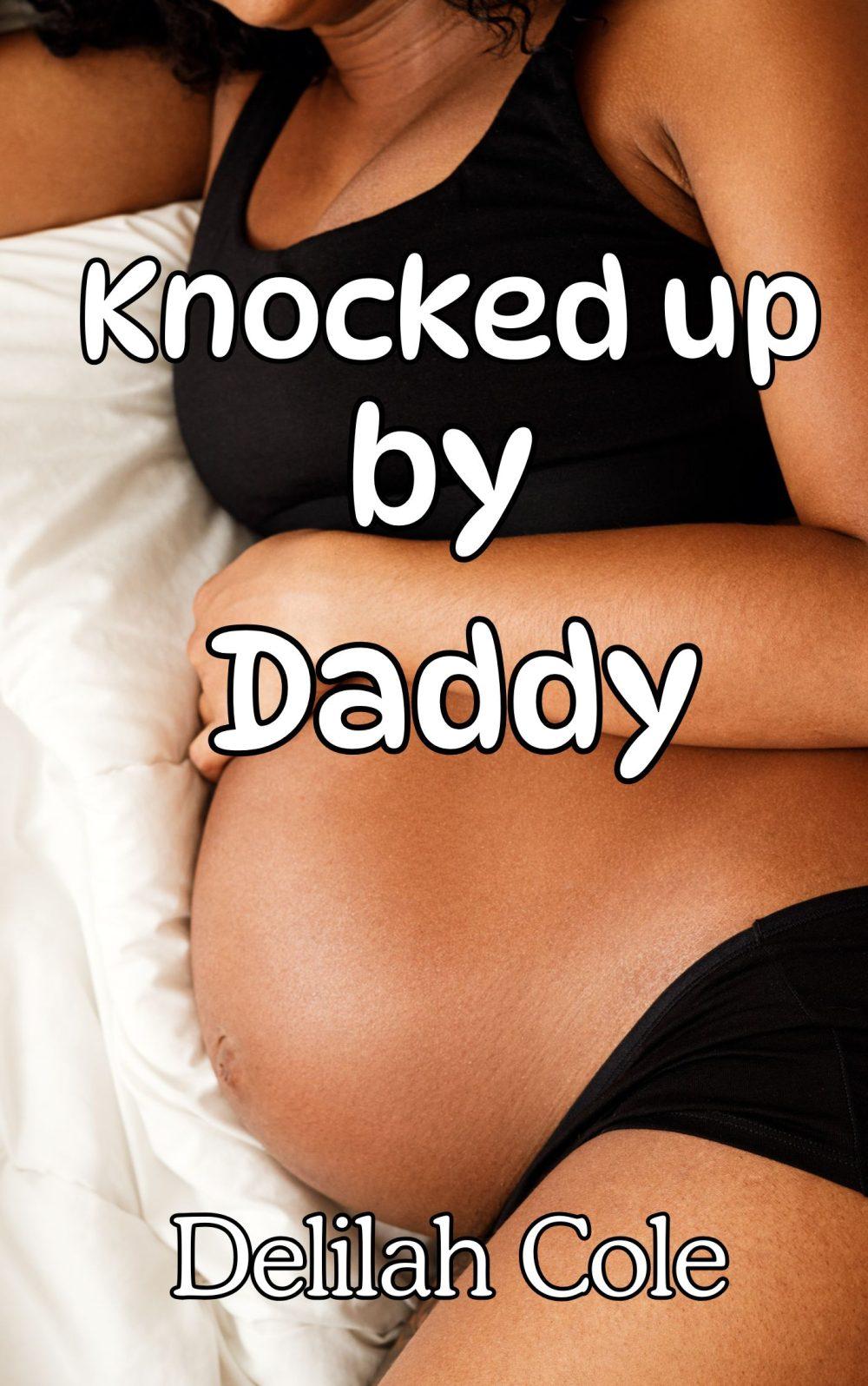 eden books Knocked Up by Daddy- A Daddy Daughter Dub con incest pregnancy story