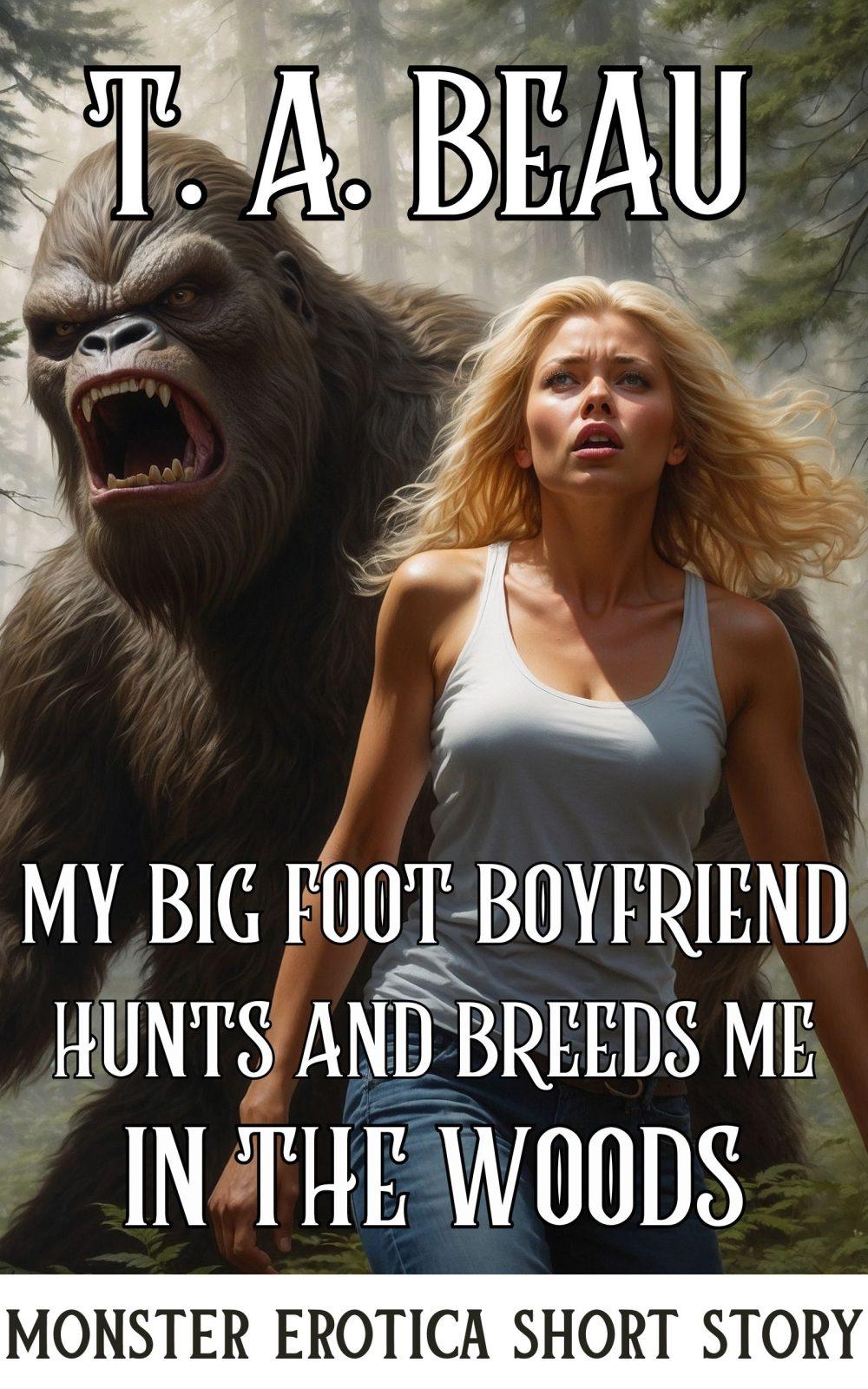 eden books My Bigfoot Boyfriend Hunts and Breeds Me In The Woods (A Monster Erotica Short Story )