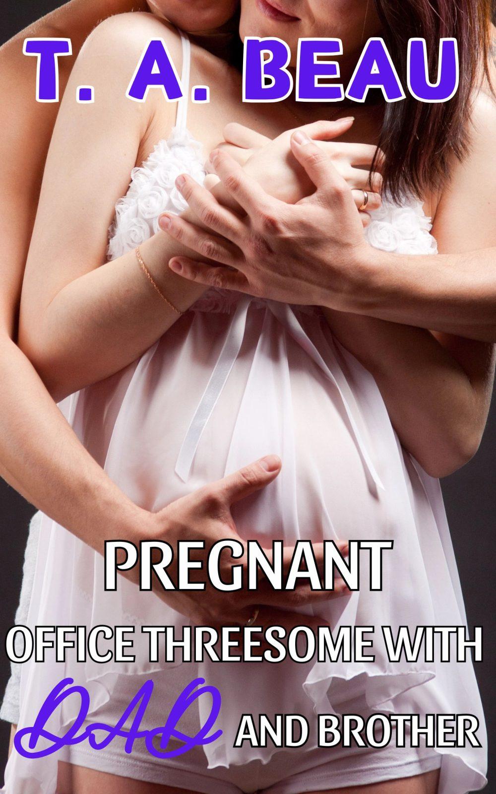 eden books Pregnant Office Threesome With Dad and Brother