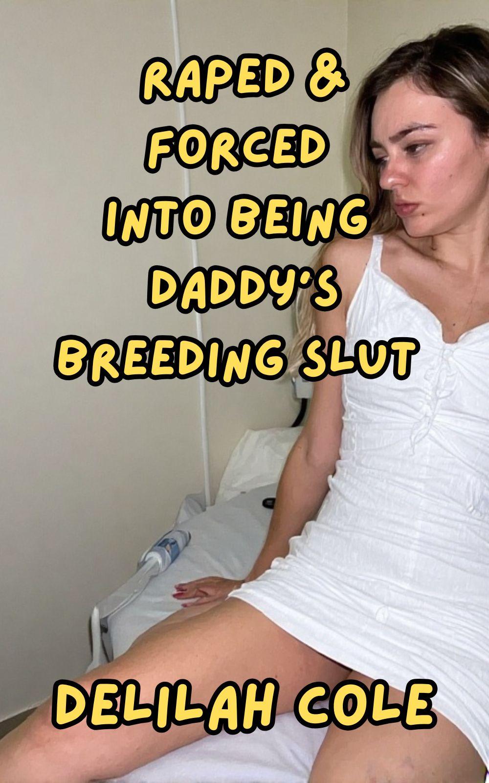 eden books Raped & Forced into being Daddy’s Breeding Slut- Over 6 000 words of explicit erotica