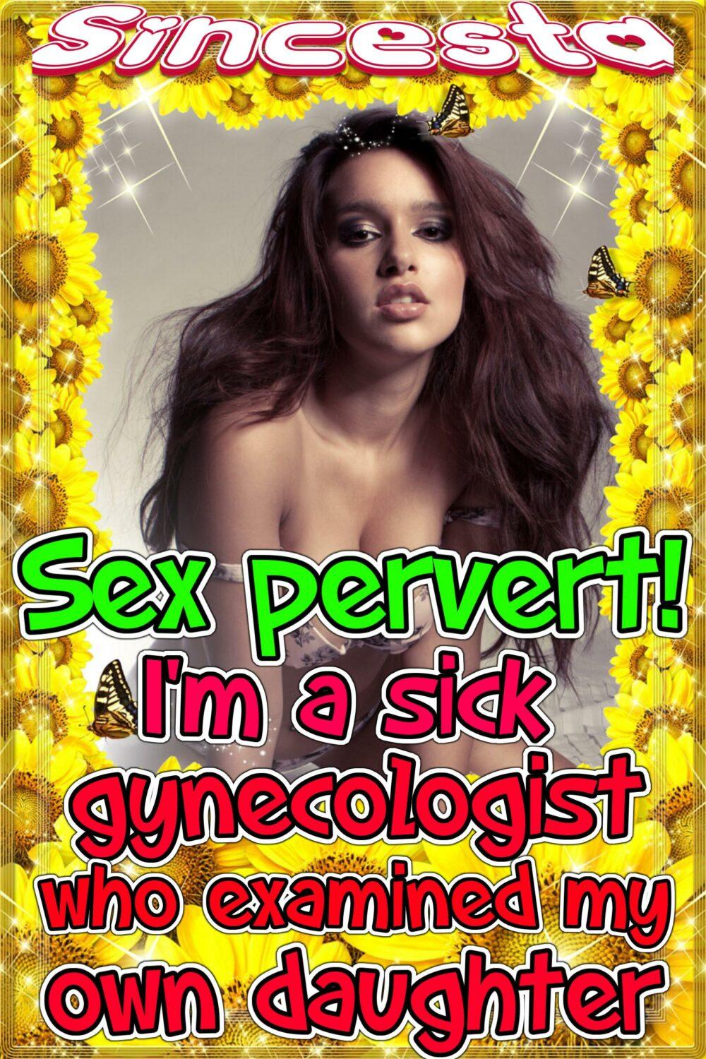 Sex Pervert I’m A Sick Gynecologist Who Examined My Own Daughter