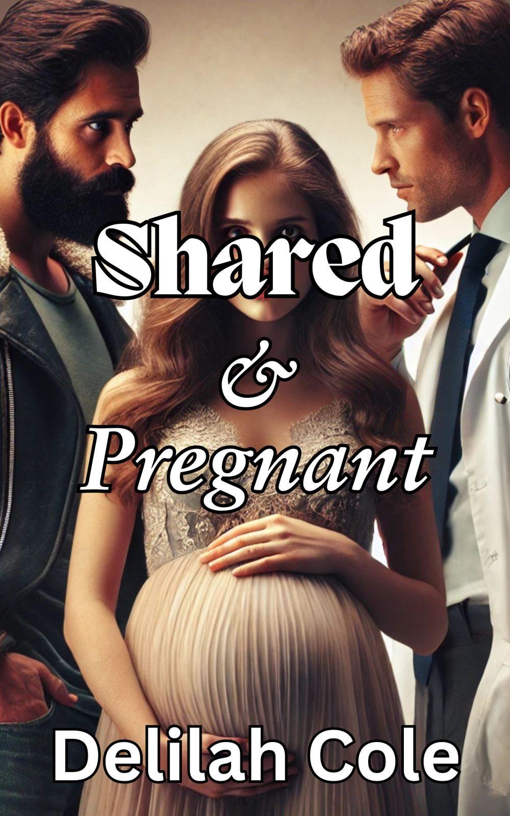 eden books Shared & Pregnant- HOT 14 885 word TABOO story with extremely detailed sex father daughter INCEST a threesome cuckolding first time ANAL birth control tampering medical kink and lots and lots of dirty talk