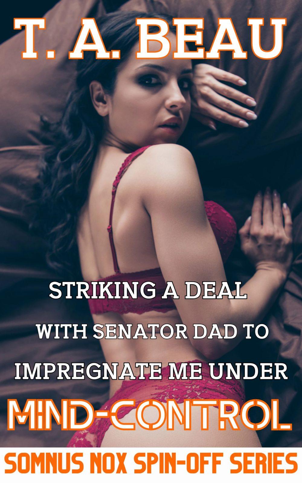 eden books Striking A Deal With Senator Dad To Impregnate Me Under Mind-Control #2; 12k+ words