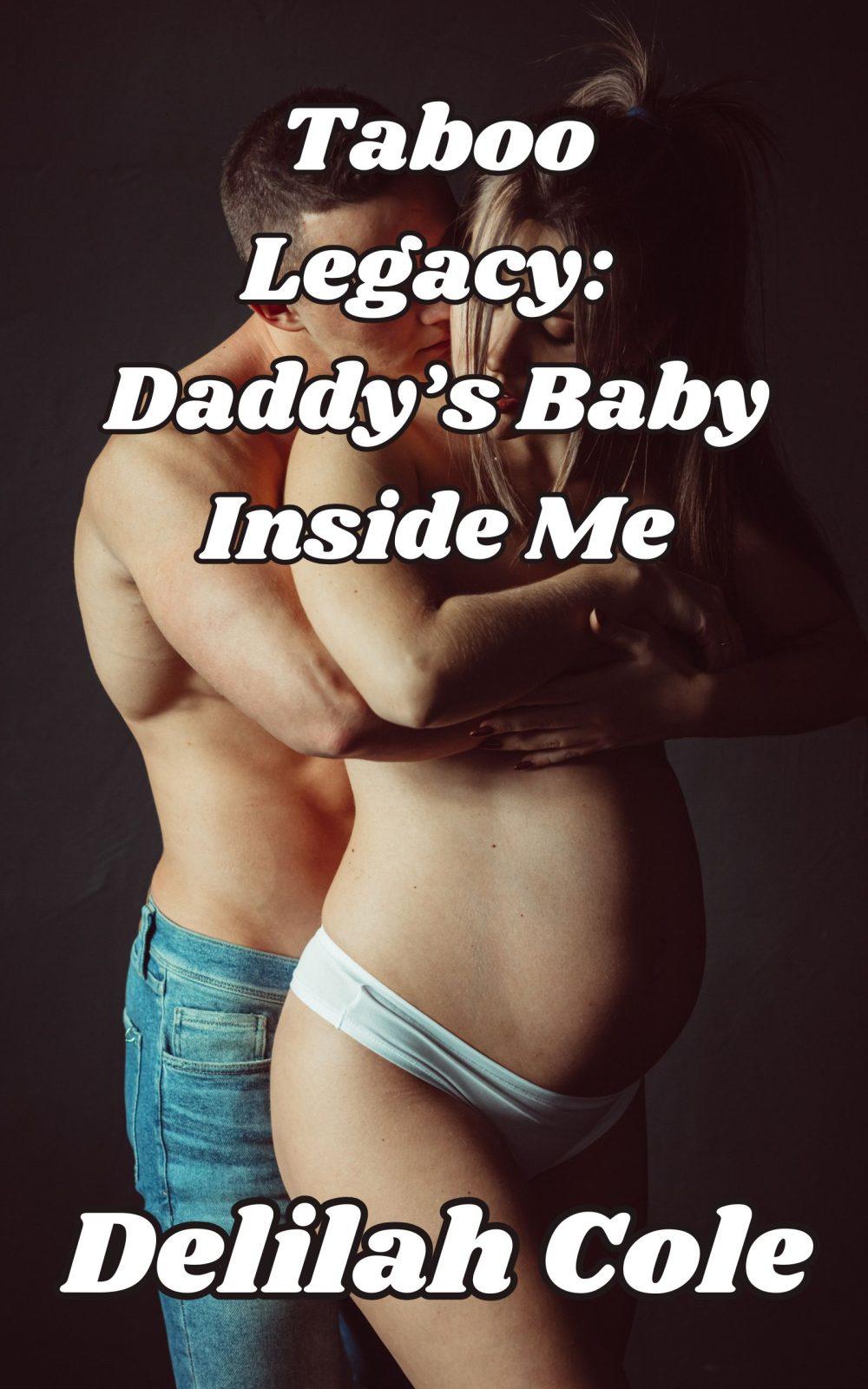 eden books Taboo Legacy: Daddy’s Baby Inside me- warning- A story of non consent/Father daughter breeding