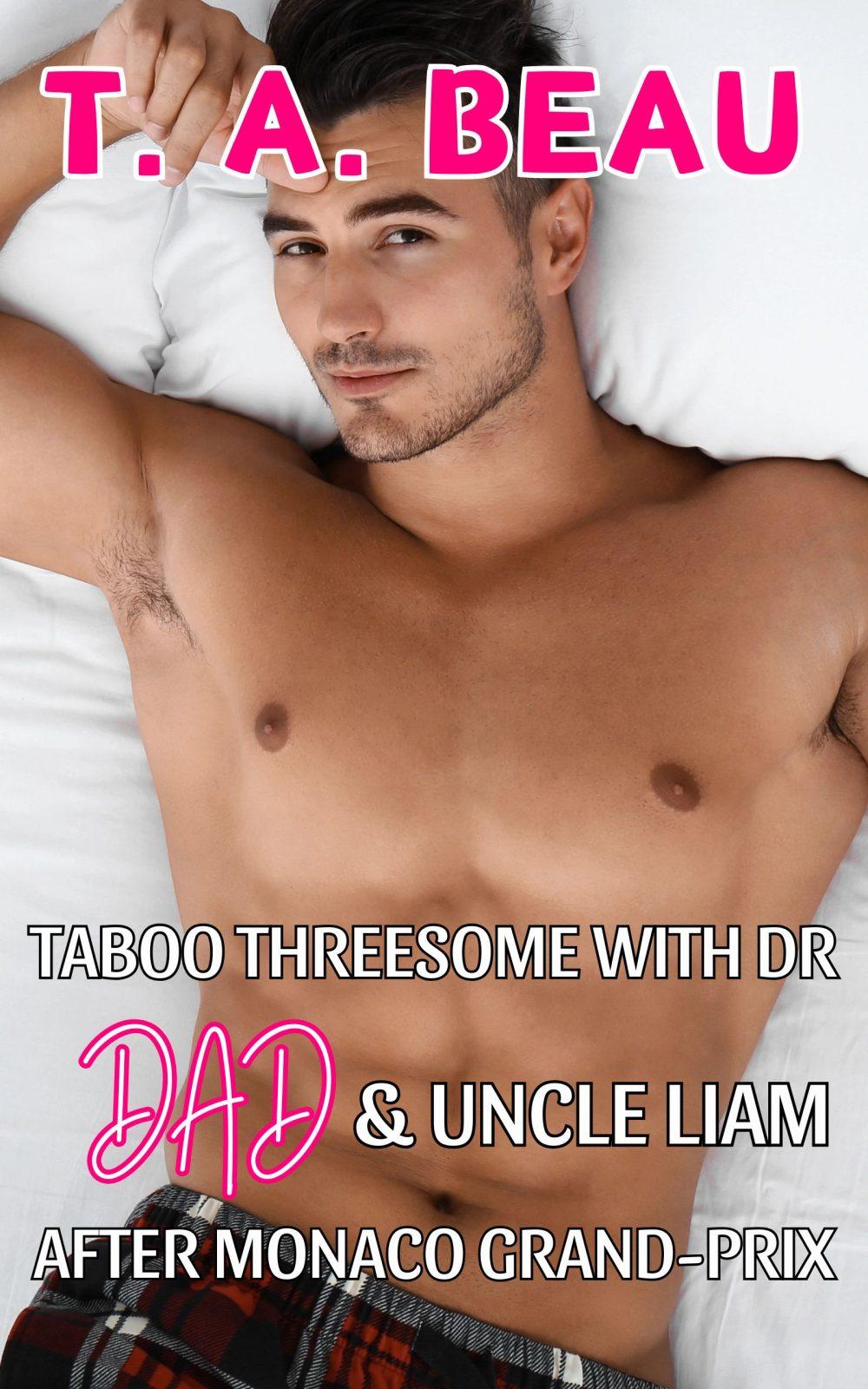 eden books Taboo Threesome With Dr Dad & Uncle Liam After Monaco Grand-Prix