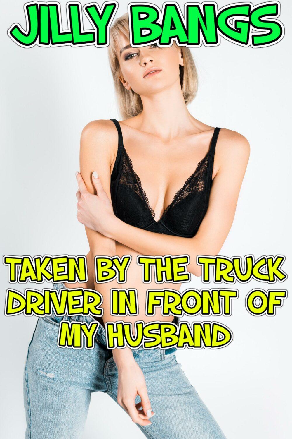 Taken By The Truck Driver In Front Of My Husband