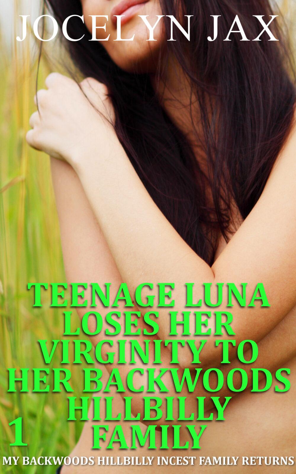 Teenage Luna Loses Her Virginity to Her Backwoods Hillbilly Family: My Backwoods Hillbilly Incest Family Returns #1