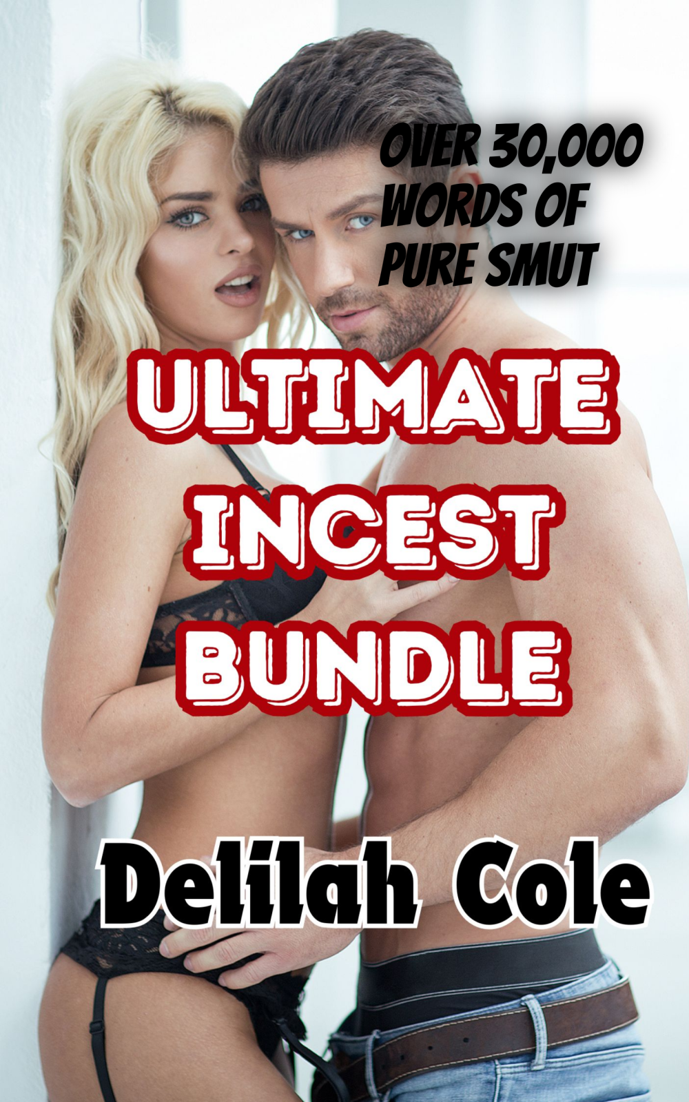 eden books Ultimate Incest Bundle: Over 30 000 words of pure erotic smut Daddies and daughters Mothers and sons Brothers and sisters