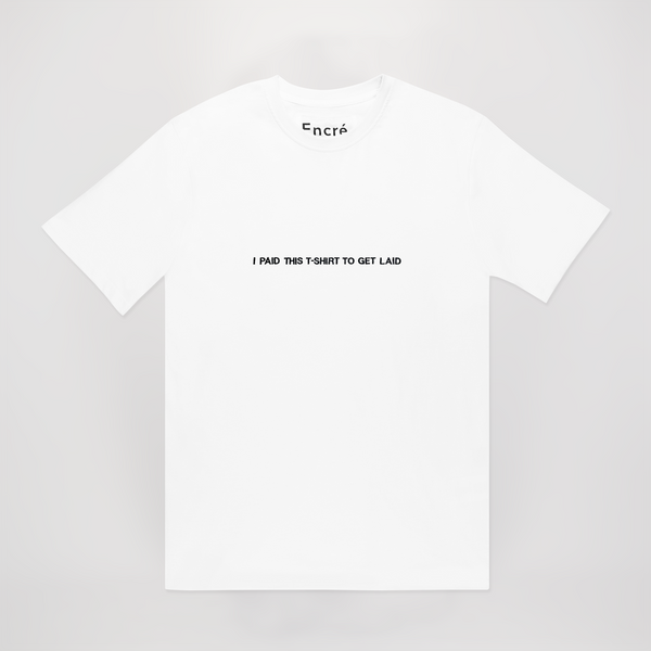 encré I Paid This T-Shirt To Get Laid