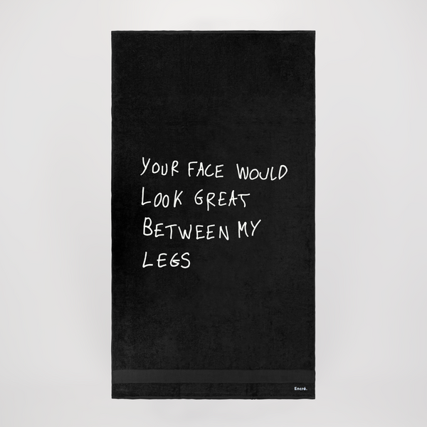 encré Your Face Would Look Between My Legs (Beach towel)