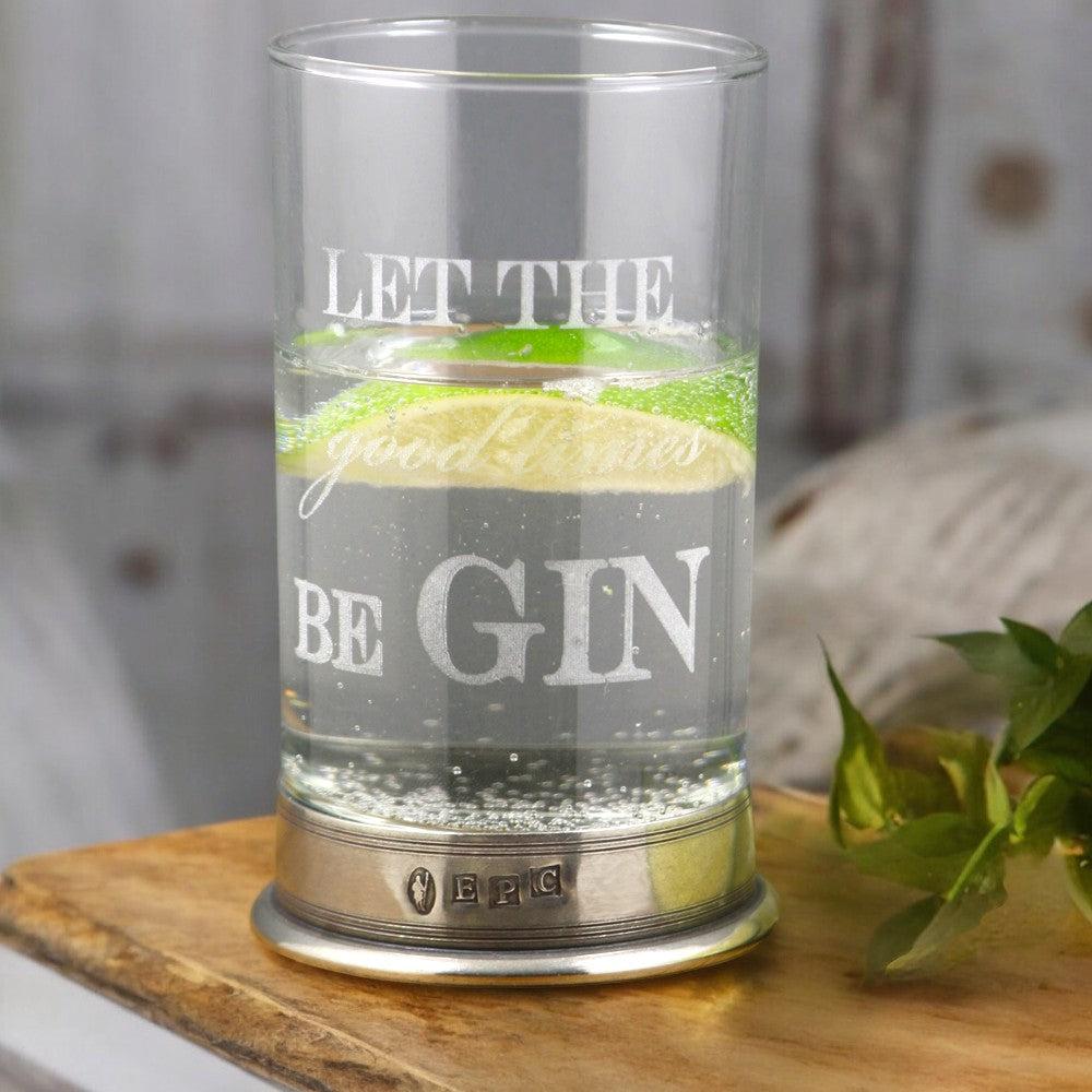 English Factory "Let The Good Times BeGIN" Highball Gin Glass With Pewter Base