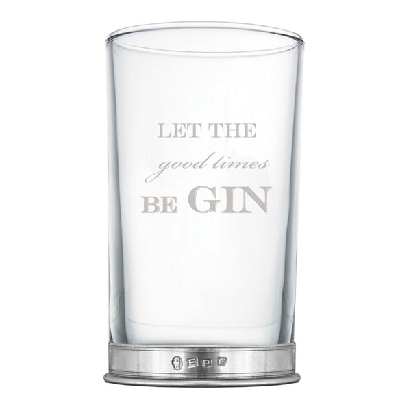 english factory "Let The Good Times beGIN" Highball Gin Glass with Pewter Base