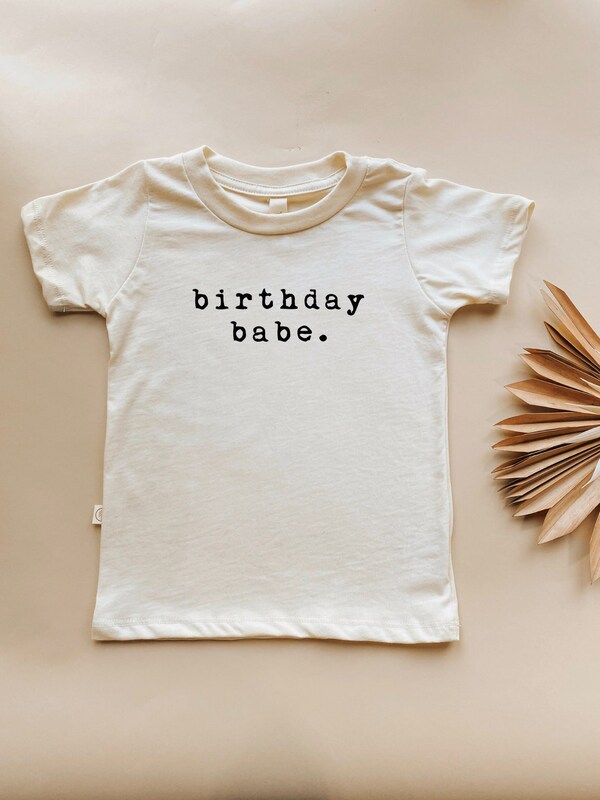 etsy Birthday Babe Organic Tee Toddler Baby Boy Girl Kids Clothes Outfit Unisex Gender Neutral Organic Cotton Quote Laurel