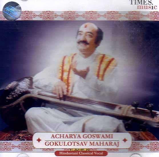 exotic india Acahrya Goswami Gokulotsav Maharaj: Hindustani Calssical Vocal (Audio CD) 