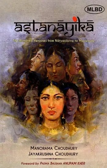 exotic india Astanayika: The Romantic Heroines from Natyasastra to Modernity 