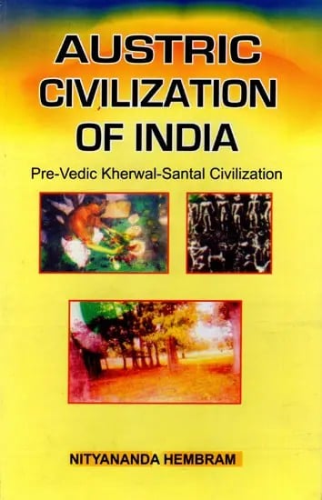 exotic india Austric Civilization of India (Pre- Vedic Kherwal-Santal Civilization) 