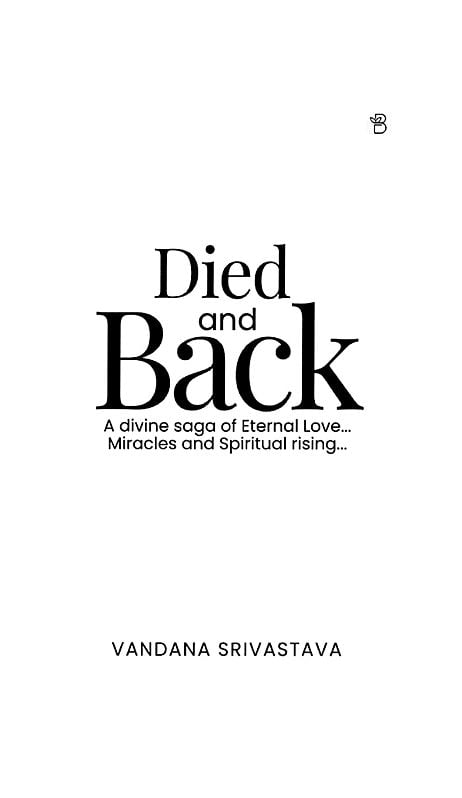 Exotic India Died And Back: A Divine Saga Of Eternal Love Miracles And Spiritual Rising 