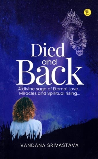 exotic india Died and Back: A Divine Saga of Eternal Love Miracles and Spiritual rising 